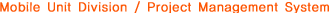 Mobile Unit Division / Project Management System